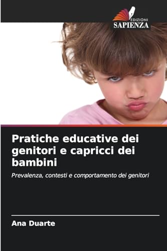 Pratiche educative dei genitori e capricci dei bambini: Prevalenza, contesti e comportamento dei genitori von Edizioni Sapienza