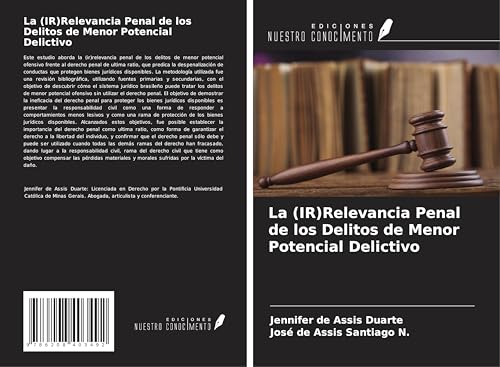 La (IR)Relevancia Penal de los Delitos de Menor Potencial Delictivo von Ediciones Nuestro Conocimiento