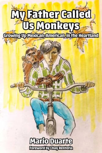 My Father Called Us Monkeys: Growing Up Mexican American in the Heartland von Not Avail