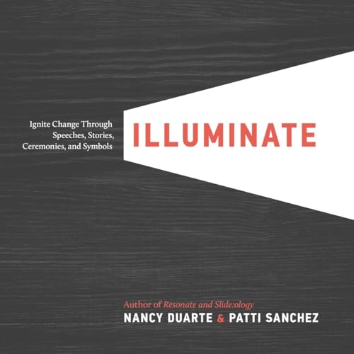 Illuminate: Ignite Change Through Speeches, Stories, Ceremonies, and Symbols