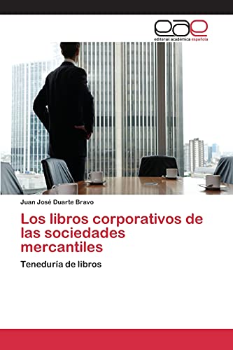 Los libros corporativos de las sociedades mercantiles: Teneduría de libros Los libros corporativos de las sociedades mercantiles: Teneduría de libros von EAE Editorial Academia Espanola