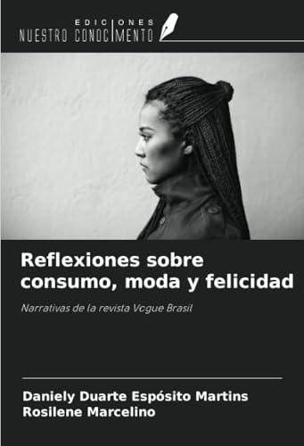 Reflexiones sobre consumo, moda y felicidad: Narrativas de la revista Vogue Brasil von Ediciones Nuestro Conocimiento