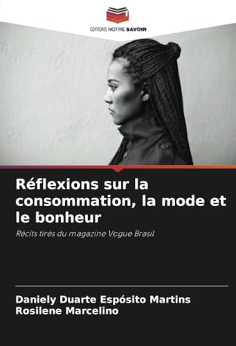 Réflexions sur la consommation, la mode et le bonheur: Récits tirés du magazine Vogue Brasil von Editions Notre Savoir