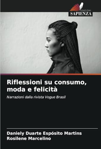 Riflessioni su consumo, moda e felicità: Narrazioni dalla rivista Vogue Brasil von Edizioni Sapienza