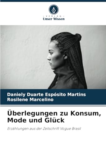 Überlegungen zu Konsum, Mode und Glück: Erzählungen aus der Zeitschrift Vogue Brasil von Verlag Unser Wissen
