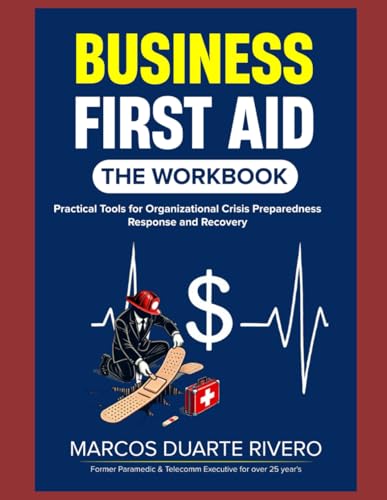 Business First Aid: The Workbook: Practical Tools for Organizational Crisis Preparedness, Response and Recovery von Independently published