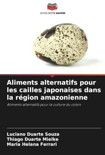 Aliments alternatifs pour les cailles japonaises dans la région amazonienne: Aliments alternatifs pour la culture du coton von Editions Notre Savoir