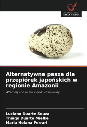 Alternatywna pasza dla przepiórek japońskich w regionie Amazonii: Alternatywna pasza w hodowli bawełny: Alternatywna pasza w hodowli bawe¿ny von Wydawnictwo Nasza Wiedza