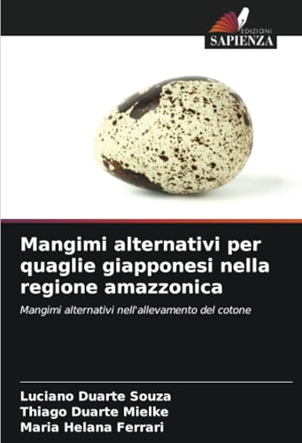 Mangimi alternativi per quaglie giapponesi nella regione amazzonica: Mangimi alternativi nell'allevamento del cotone von Edizioni Sapienza