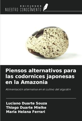 Piensos alternativos para las codornices japonesas en la Amazonia: Alimentación alternativa en el cultivo del algodón von Ediciones Nuestro Conocimiento