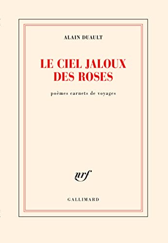Le ciel jaloux des roses: Poèmes carnets de voyages von GALLIMARD