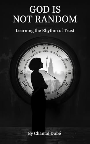 God Is Not Random: Learning the Rhythm of Trust von Independently published