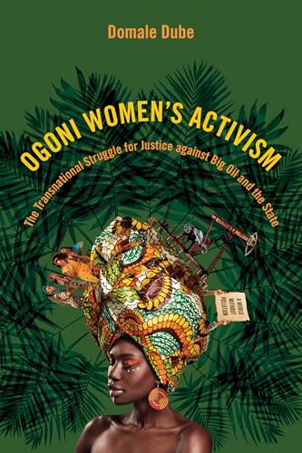 Ogoni Women's Activism: The Transnational Struggle for Justice Against Big Oil and the State (Nwsa / Uip First Book Prize) von University of Illinois Press