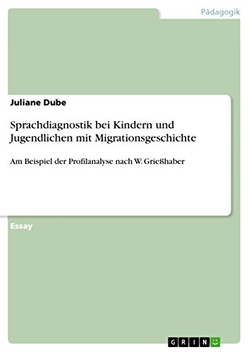 Sprachdiagnostik bei Kindern und Jugendlichen mit Migrationsgeschichte: Am Beispiel der Profilanalyse nach W. Grießhaber von GRIN Verlag