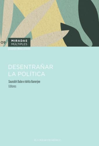 Desentrañar la política von El Colegio de México