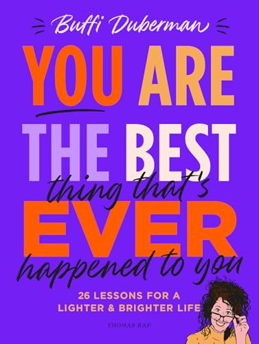 You are the best thing that's ever happened to you: 26 lessons for a lighter & brighter life von Thomas Rap