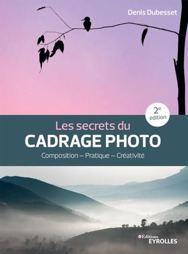 Les secrets du cadrage photo: Paysage - Portrait - Reportage