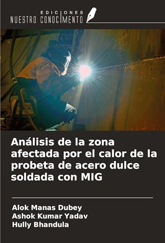 Análisis de la zona afectada por el calor de la probeta de acero dulce soldada con MIG von Ediciones Nuestro Conocimiento
