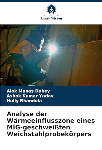 Analyse der Wärmeeinflusszone eines MIG-geschweißten Weichstahlprobekörpers von Verlag Unser Wissen
