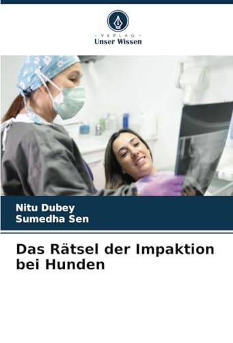 Das Rätsel der Impaktion bei Hunden von Verlag Unser Wissen