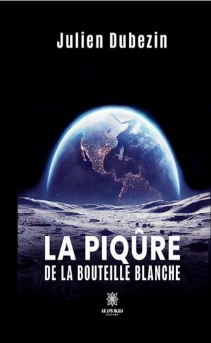 La piqûre de la bouteille blanche von LE LYS BLEU EDITIONS SAS
