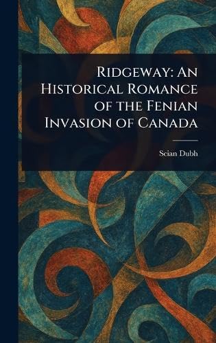 Ridgeway: An Historical Romance of the Fenian Invasion of Canada von Anson Street Press