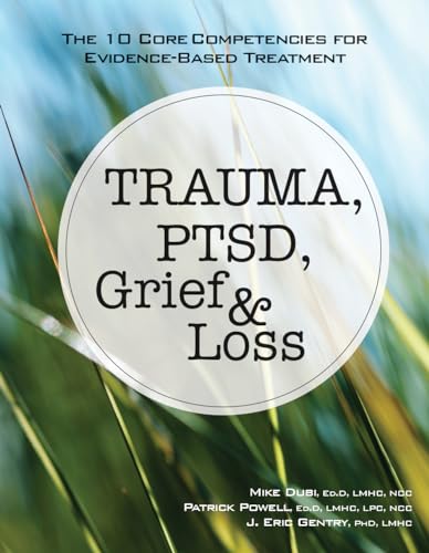Trauma, PTSD, Grief & Loss: The 10 Core Competencies for Evidence-Based Treatment von Pesi Publishing & Media