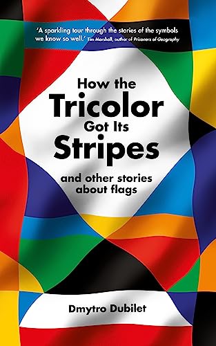 How the Tricolor Got Its Stripes: And Other Stories About Flags von Profile Books