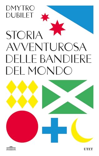 Storia avventurosa delle bandiere del mondo von UTET