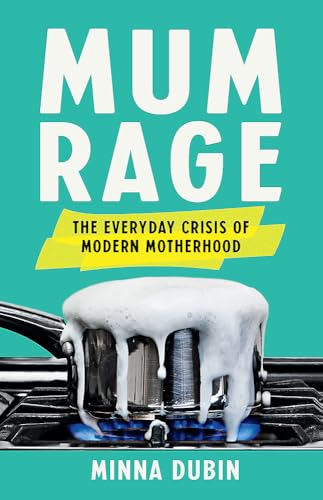 Mum Rage: The Everyday Crisis of Modern Motherhood von Basic Books