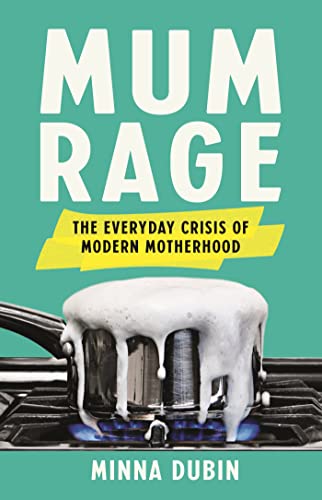Mum Rage: The Everyday Crisis of Modern Motherhood von Basic Books