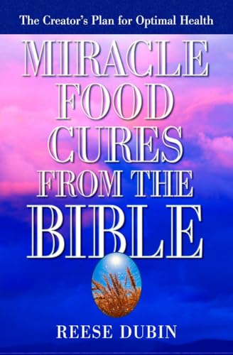 Miracle Food Cures from the Bible: The Creator's Plan for Optimal Health