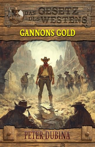 Gannons Gold: Historischer Western (Historische Western-Reihe "Das Gesetz des Westens", Band 10) von EK-2 Publishing
