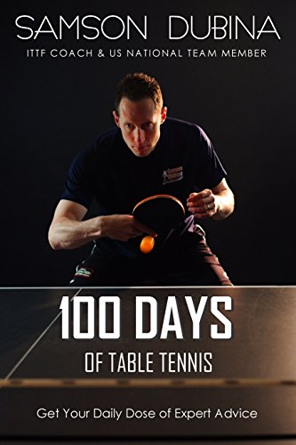 100 Days of Table Tennis: Get Your Daily Dose of Table Tennis Advice von Createspace Independent Publishing Platform