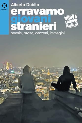 Erravamo giovani stranieri. Poesie, prose, canzoni, immagini. Nuova ediz. von Agenzia X