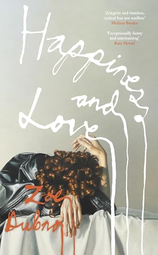 Happiness and Love: A wild, propulsive, New York art world satire unfolding over one disastrous dinner party Happiness and Love: A wild, propulsive, New York art world satire unfolding over one disastrous dinner party von Doubleday