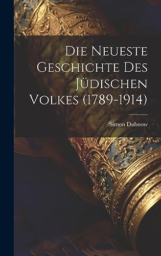 Die Neueste Geschichte Des Jüdischen Volkes (1789-1914)