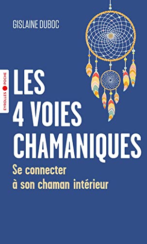 Les 4 voies chamaniques: Se connecter à son chaman intérieur