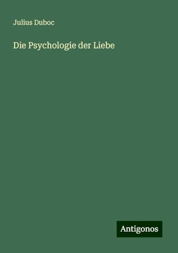 Die Psychologie der Liebe von Antigonos Verlag