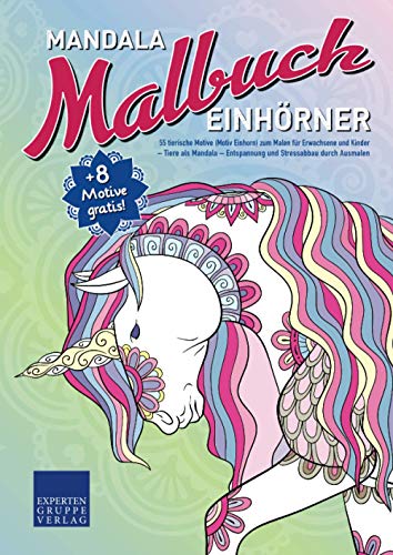 Mandala Malbuch Einhörner: 55 tierische Motive (Motiv Einhorn) zum Malen für Erwachsene und Kinder – Tiere als Mandala – Entspannung und Stressabbau durch Ausmalen (Mandala Malbücher Tiermotive) von Expertengruppe Verlag