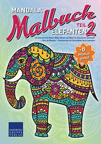 Mandala Malbuch Elefanten Teil 2: 55 neue tierische Motive (Motiv Elefant) zum Malen für Erwachsene und Kinder – Tiere als Mandala – Entspannung und ... durch Ausmalen (Mandala Malbücher Tiermotive)