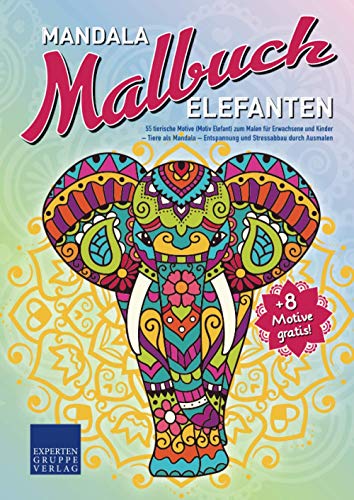Mandala Malbuch Elefanten: 55 tierische Motive (Motiv Elefant) zum Malen für Erwachsene und Kinder – Tiere als Mandala – Entspannung und Stressabbau durch Ausmalen (Mandala Malbücher Tiermotive)