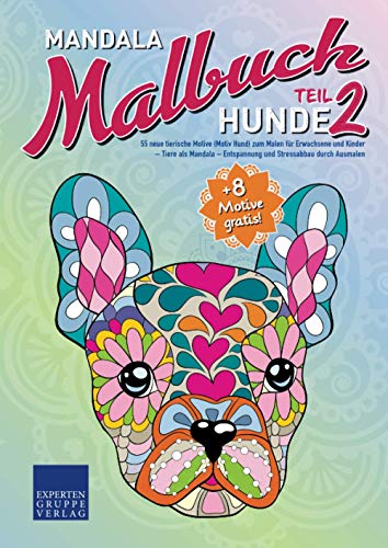 Mandala Malbuch Hunde Teil 2: 55 neue tierische Motive (Motiv Hund) zum Malen für Erwachsene und Kinder – Tiere als Mandala – Entspannung und Stressabbau durch Ausmalen (Mandala Malbücher Tiermotive)
