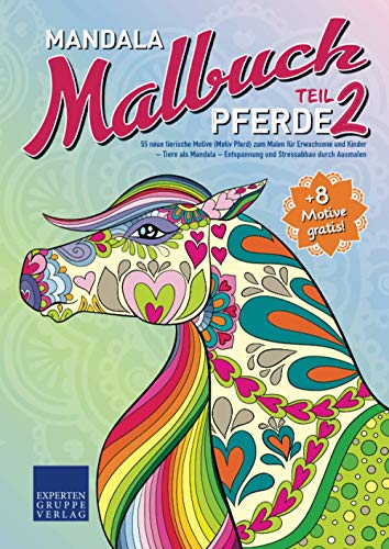 Mandala Malbuch Pferde Teil 2: 55 neue tierische Motive (Motiv Pferd) zum Malen für Erwachsene und Kinder – Tiere als Mandala – Entspannung und ... durch Ausmalen (Mandala Malbücher Tiermotive) von Expertengruppe Verlag