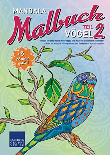 Mandala Malbuch Vögel Teil 2: 55 neue tierische Motive (Motiv Vogel) zum Malen für Erwachsene und Kinder – Tiere als Mandala – Entspannung und Stressabbau durch Ausmalen (Mandala Malbücher Tiermotive) von Expertengruppe Verlag