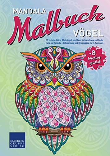 Mandala Malbuch Vögel: 55 tierische Motive (Motiv Vogel) zum Malen für Erwachsene und Kinder – Tiere als Mandala – Entspannung und Stressabbau durch Ausmalen (Mandala Malbücher Tiermotive) von Expertengruppe Verlag