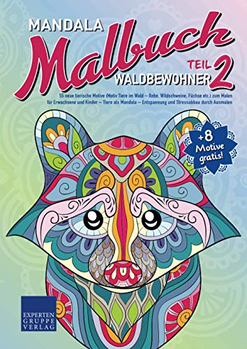 Mandala Malbuch Waldbewohner Teil 2: 55 neue tierische Motive (Motiv Tiere im Wald - Rehe, Wildschweine, Füchse, etc.) zum Malen für Erwachsene und ... durch Ausmalen (Mandala Malbücher Tiermotive) von Expertengruppe Verlag