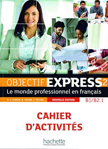 Objectif Express 2 – Nouvelle édition: Le monde professionnel en français / Cahier d’activités + Karte mit Code (Objectif Express - Nouvelle édition) von Hueber Verlag