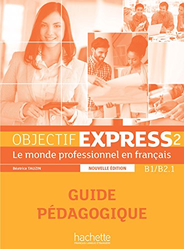 Objectif Express - Nouvelle edition: Guide pedagogique 2 (B1/B2.1)