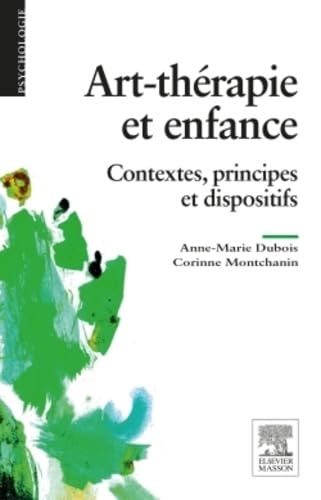 Art-thérapie et enfance: Contextes, principes et dispositifs von Elsevier Masson